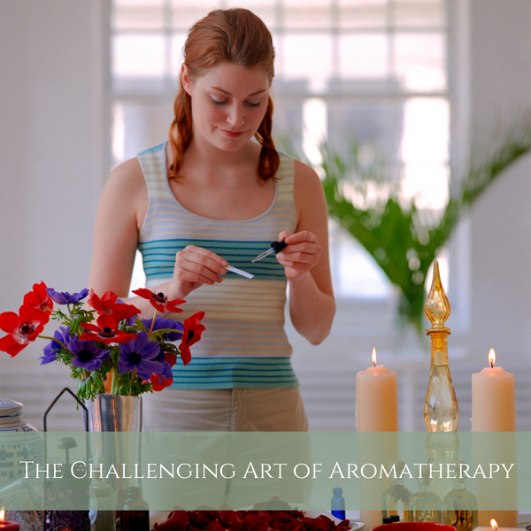 The Challenging Art of Aromatherapy