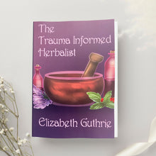 Load image into Gallery viewer, The Trauma Informed Herbalist